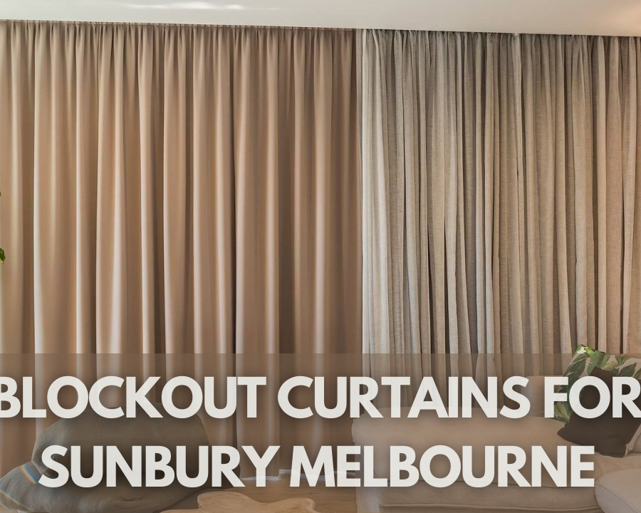 What Are The Right Blockout Curtains For Sunbury Melbourne