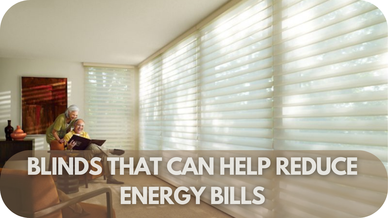 Are There Blinds That Can Help Reduce My Energy Bills?