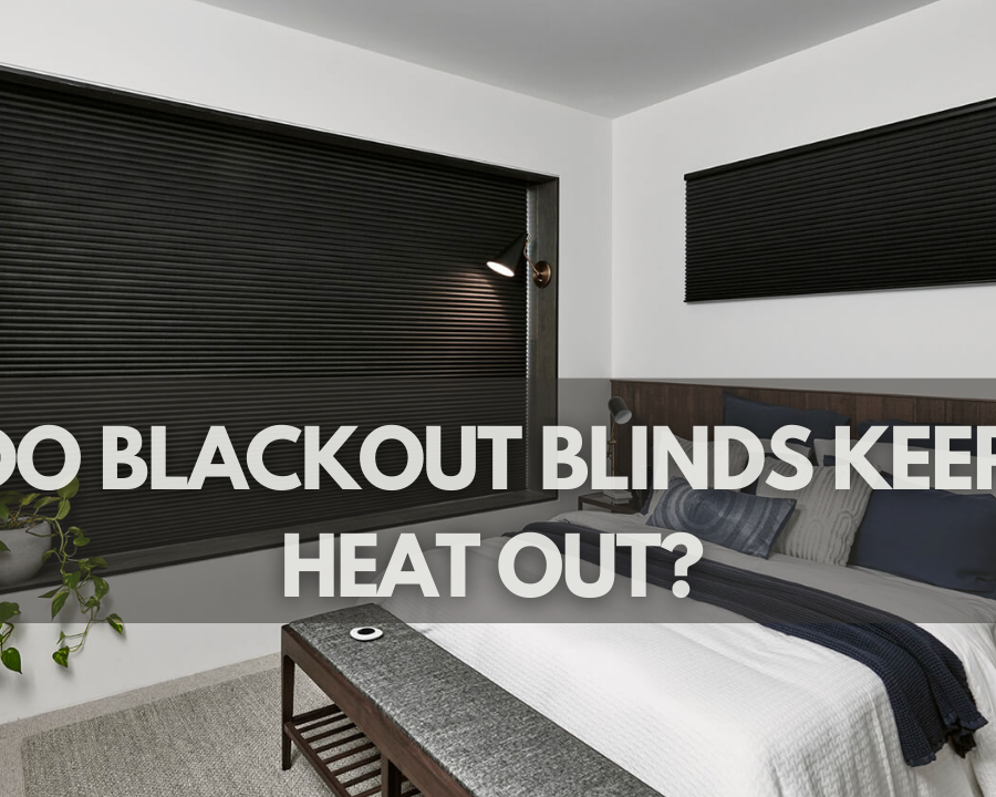 Do Blackout Blinds Keep Heat Out?