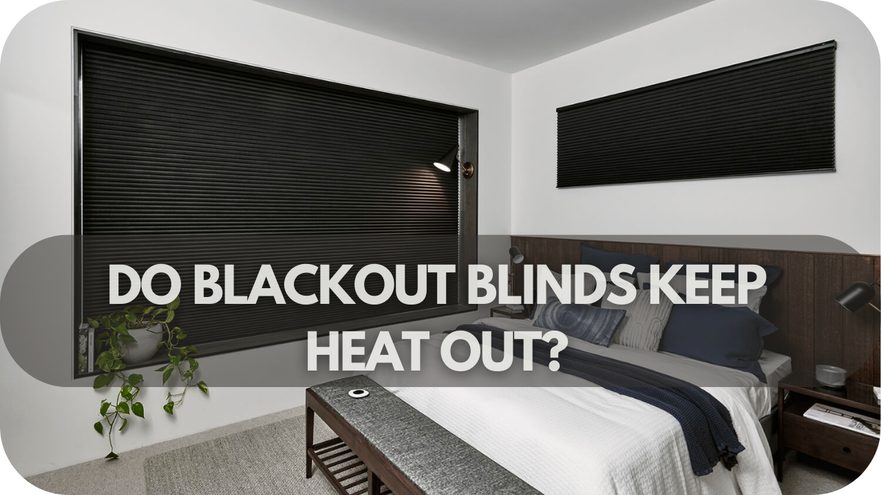 Do Blackout Blinds Keep Heat Out?