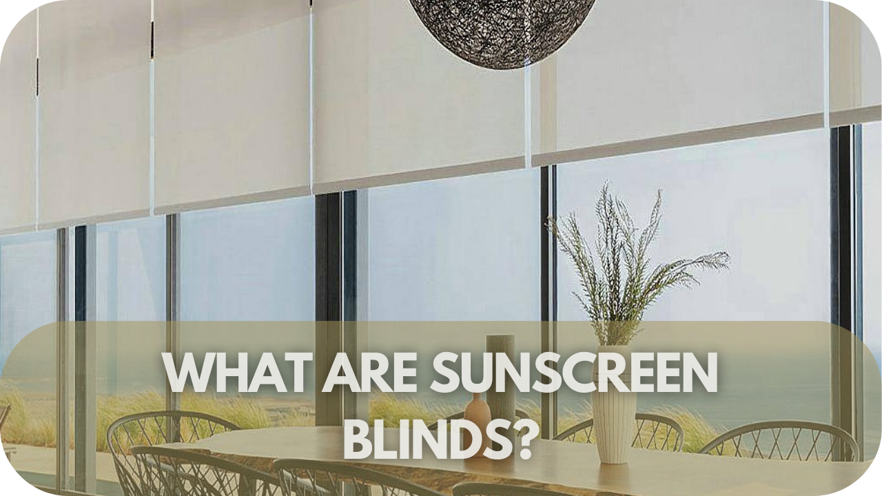 What Are Sunscreen Blinds?