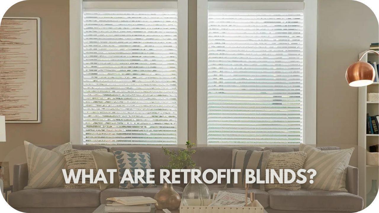 What Are Retrofit Blinds?