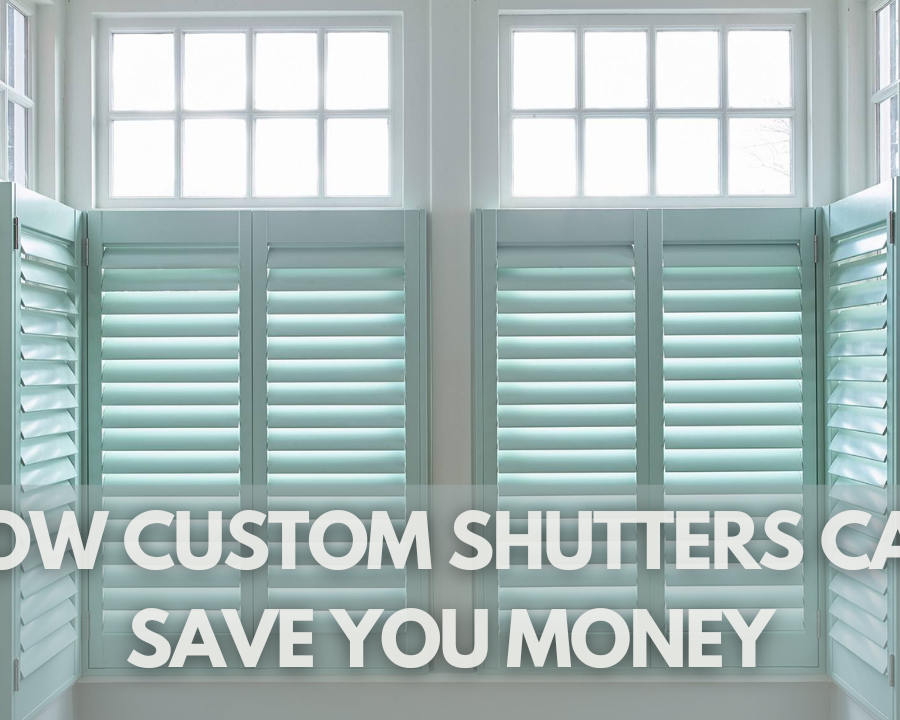 How Custom Shutters Can Save You Money