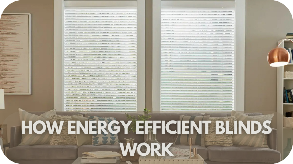 How Energy Efficient Blinds Work