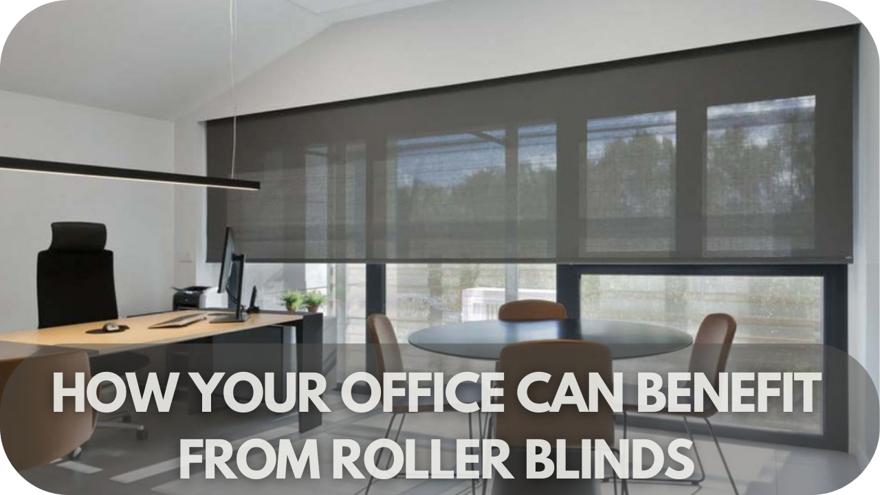 How Your Office Can Benefit From Roller Blinds