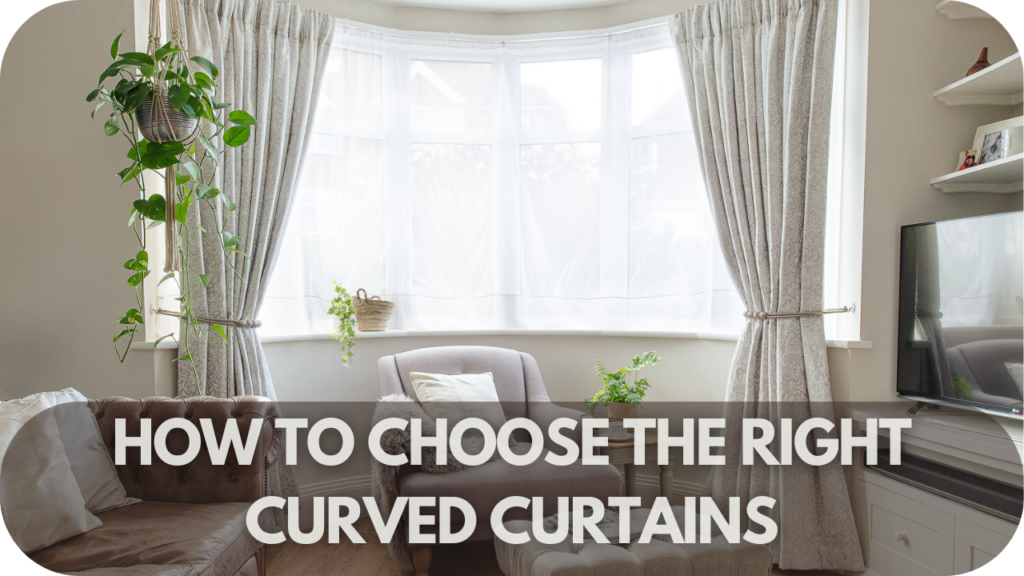 How to Choose the Right Curved Curtains