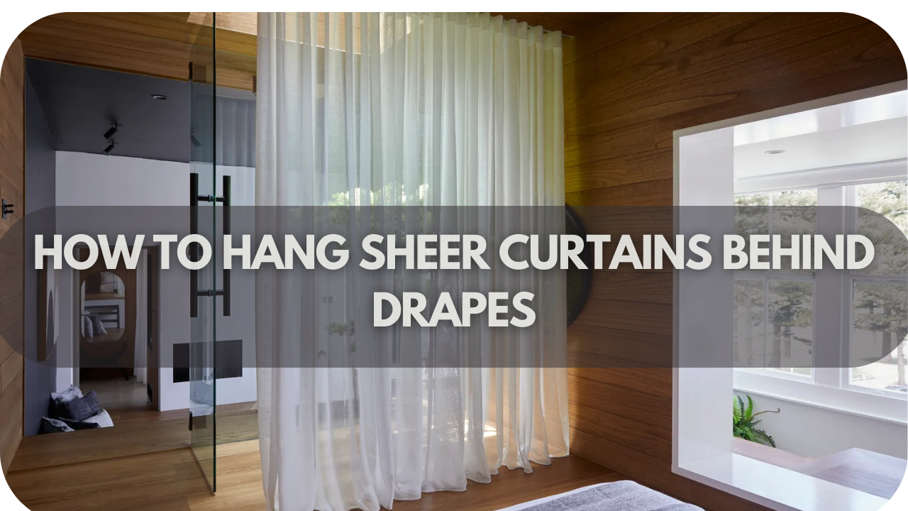 How to Hang Sheer Curtains Behind Drapes