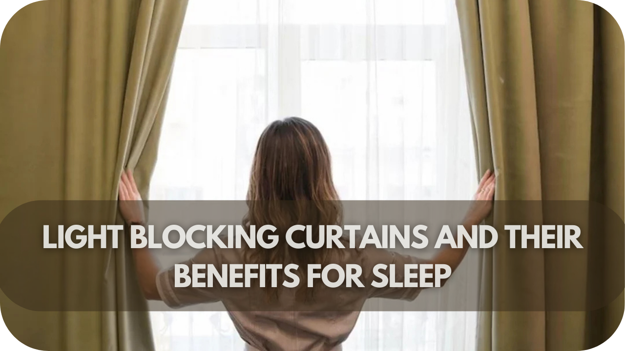 Light Blocking Curtains and Their Benefits for Sleep