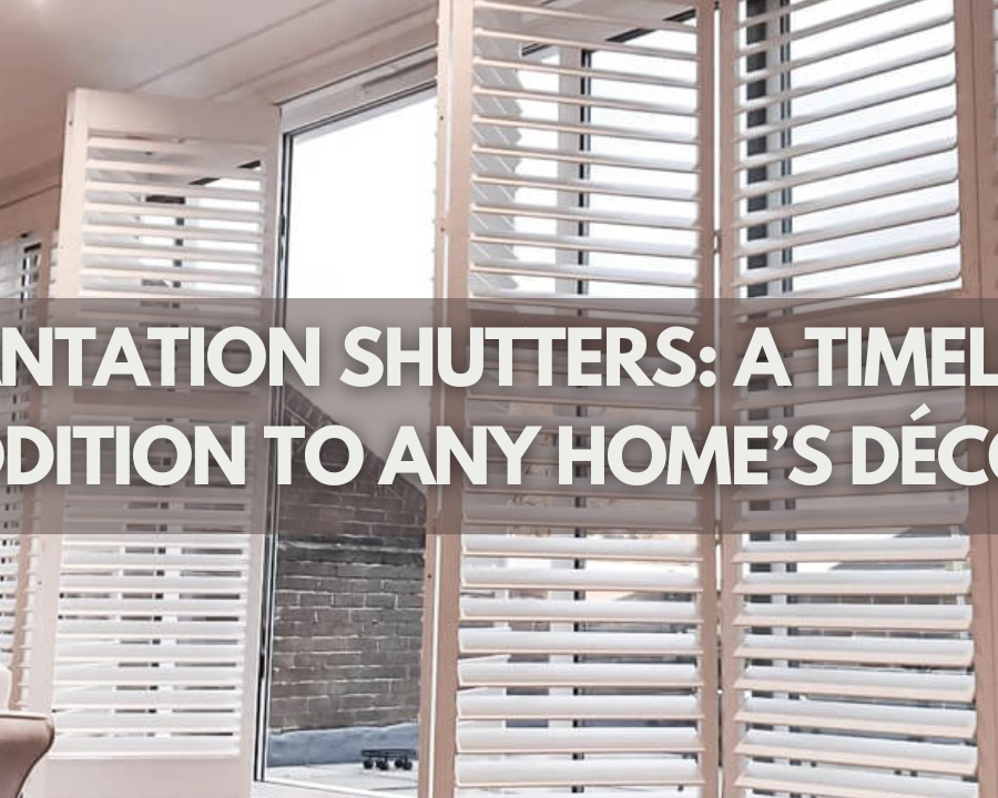 Plantation Shutters: A Timeless Addition To Any Home’s Décor