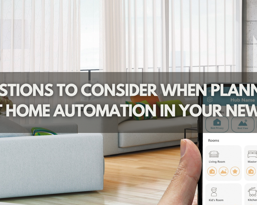 Questions To Consider When Planning Smart Home Automation In Your New Build