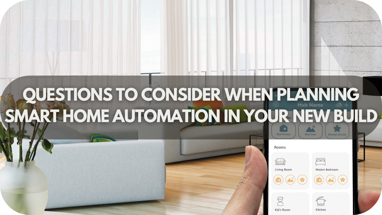 Questions To Consider When Planning Smart Home Automation In Your New Build