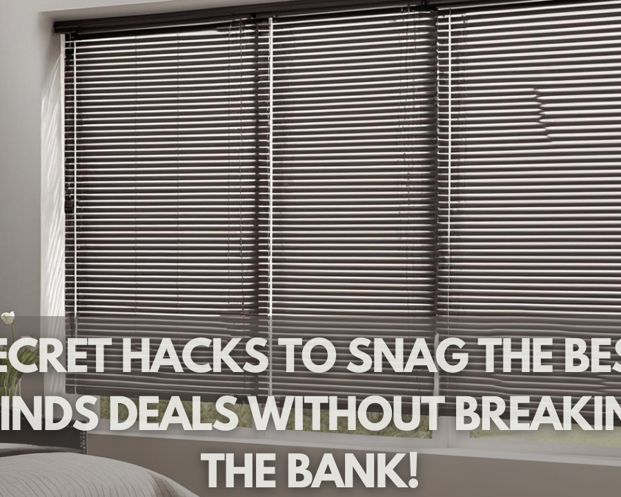 Secret Hacks to Snag the Best Blinds Deals Without Breaking the Bank!