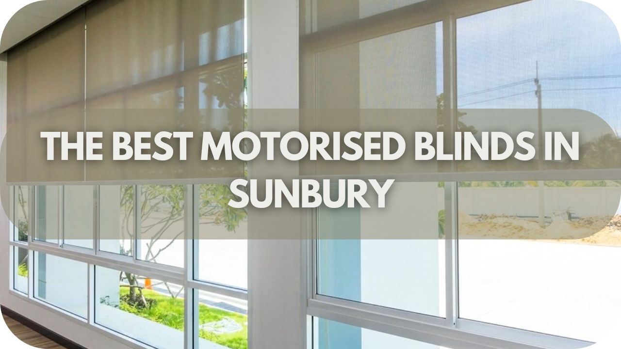 The Best Motorised Blinds In Sunbury