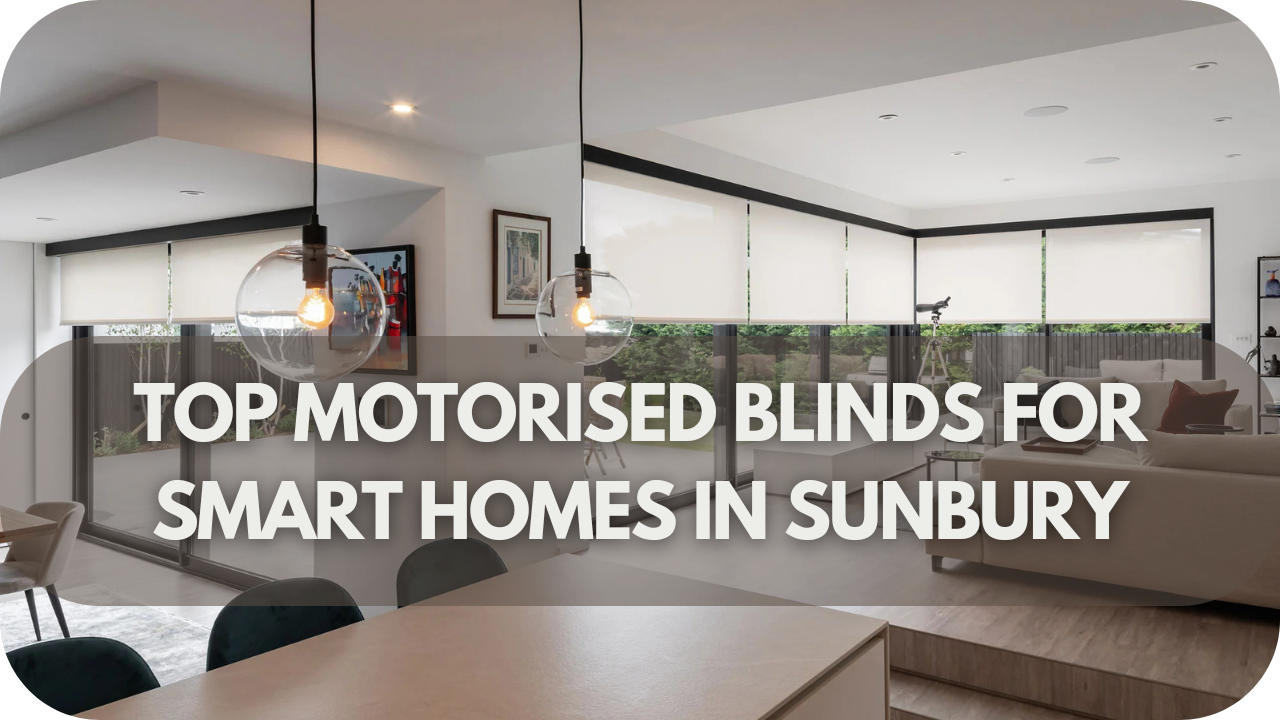 Top Motorised Blinds For Smart Homes In Sunbury