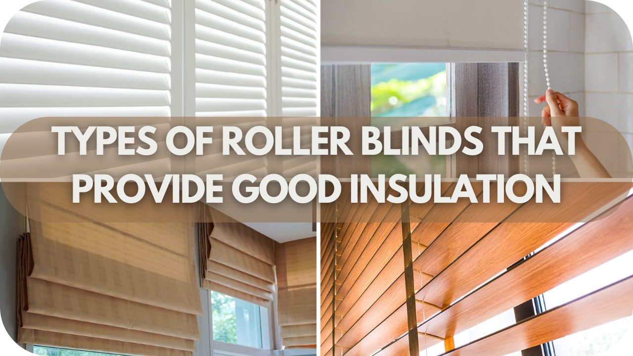 Types of Roller Blinds That Provide Good Insulation