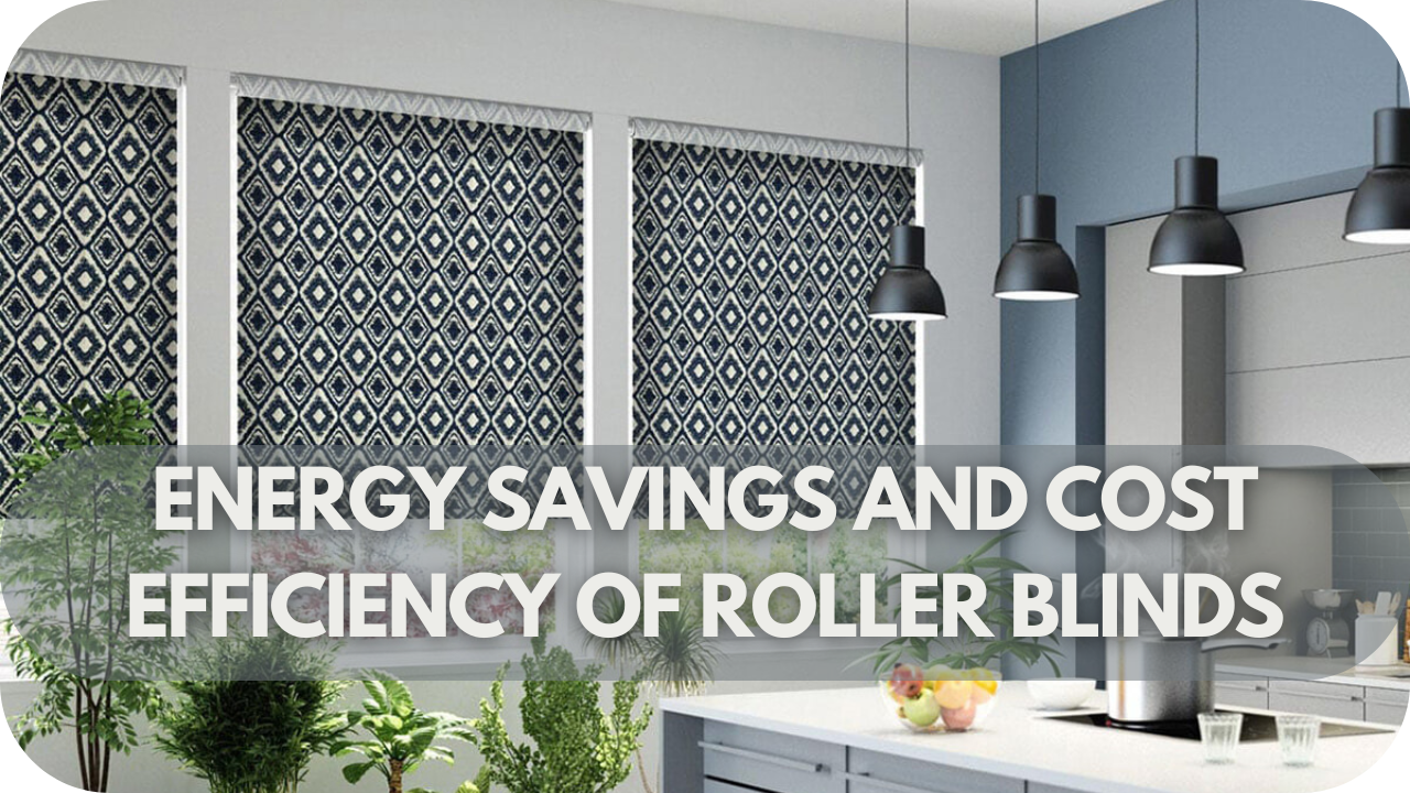 Energy Savings and Cost Efficiency of Roller Blinds