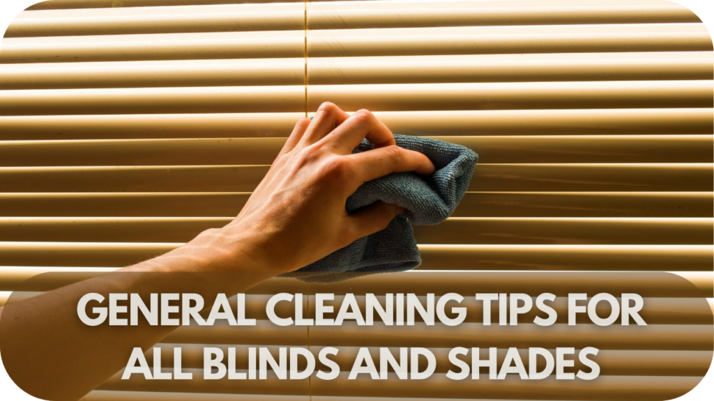 General Cleaning Tips for All Blinds and Shades