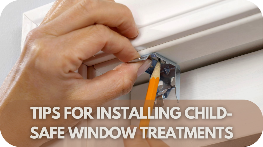 Tips for Installing Child-Safe Window Treatments