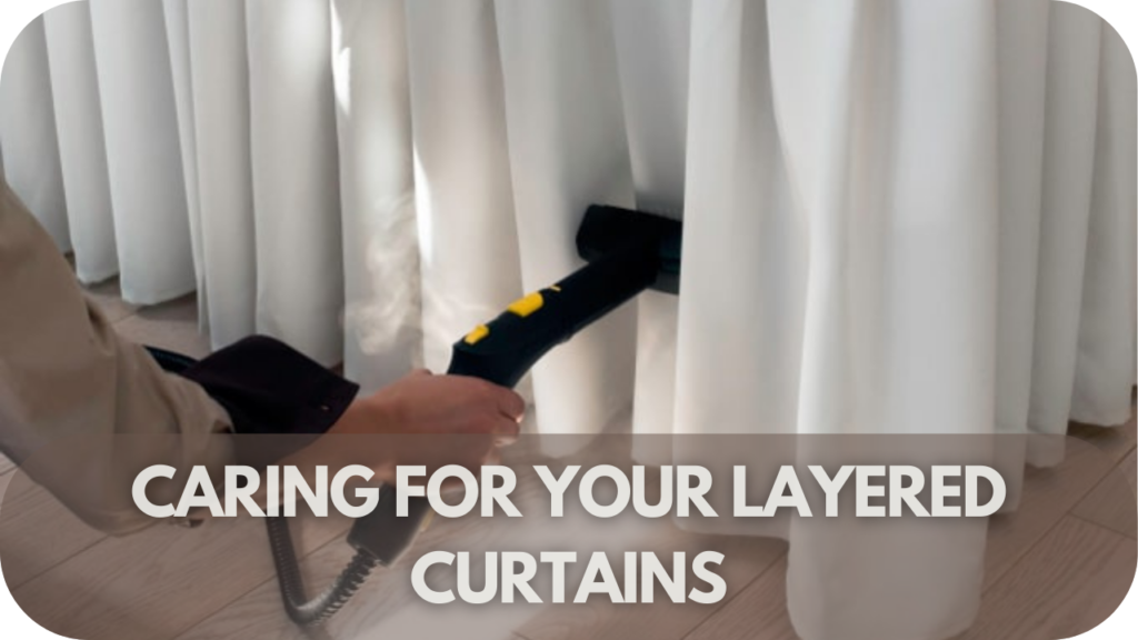 Caring for Your Layered Curtains