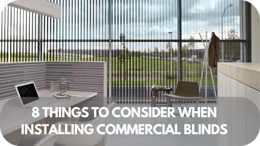 8 Things To Consider When Installing Commercial Blinds