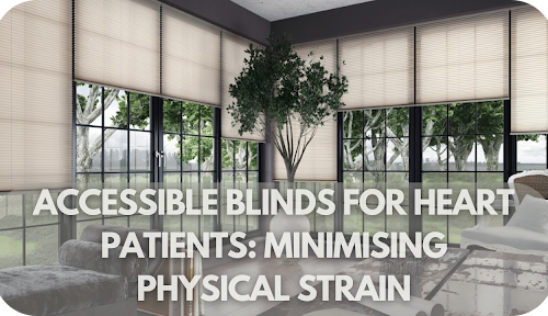 Accessible Blinds for Heart Patients: Minimising Physical Strain