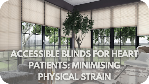 Accessible Blinds for Heart Patients: Minimising Physical Strain