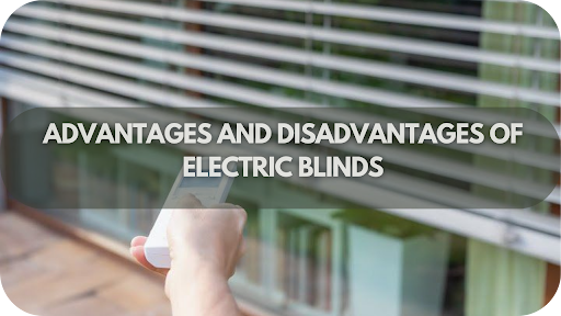 Advantages and Disadvantages of Electric Blinds