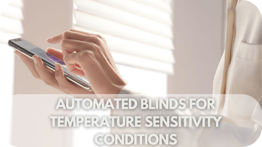 Automated Blinds for Temperature Sensitivity Conditions