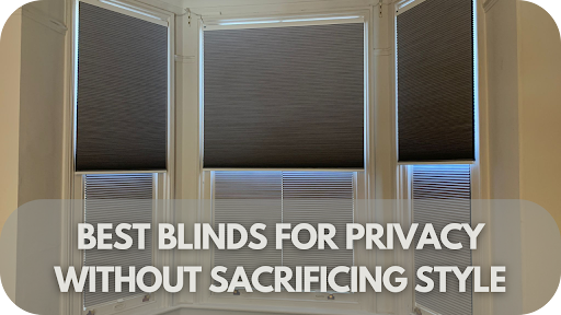 Best Blinds For Privacy Without Sacrificing Style