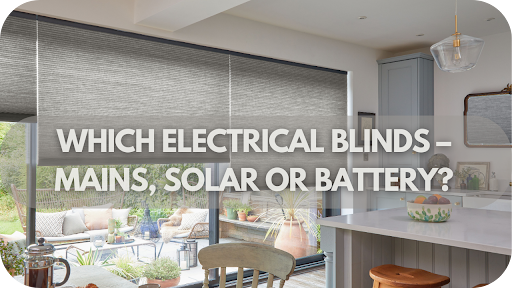 Choosing the Right Electrical Blinds: Mains, Solar, or Battery?