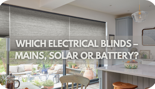 Choosing the Right Electrical Blinds: Mains, Solar, or Battery?