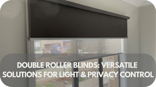 Double Roller Blinds: Versatile Solutions For Light And Privacy Control