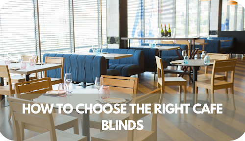 How To Choose The Right Cafe Blinds