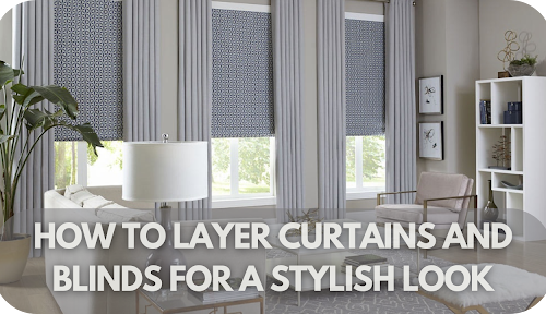 How To Layer Curtains And Blinds For A Stylish Look