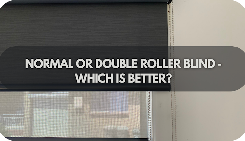 Normal or Double Roller Blind – Which Is Better?