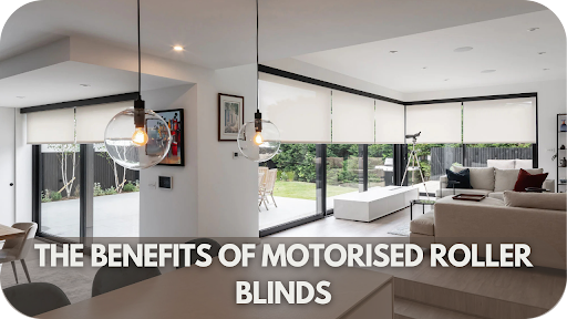 The Benefits Of Motorised Roller Blinds