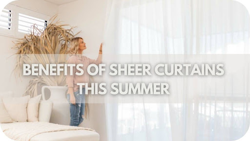 The Benefits of Sheer Curtains this Summer