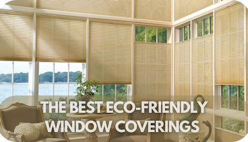 The Best Eco-Friendly Window Coverings for an Environmentally Conscious Home!