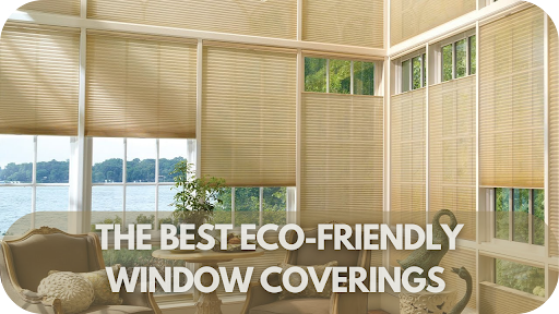 The Best Eco-Friendly Window Coverings for an Environmentally Conscious Home!