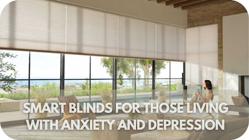 Top Smart Blinds for Those Living with Anxiety and Depression