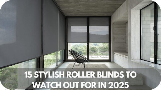 15 Stylish Roller Blinds to Watch Out for in 2025