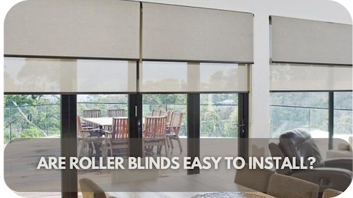 Are Roller Blinds Easy to Install?