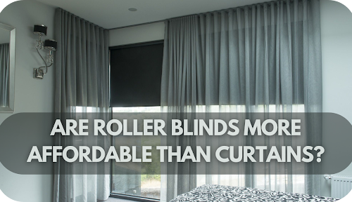 Are Roller Blinds More Affordable Than Curtains?