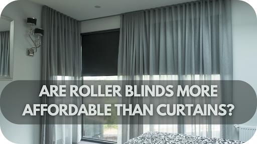 Are Roller Blinds More Affordable Than Curtains?