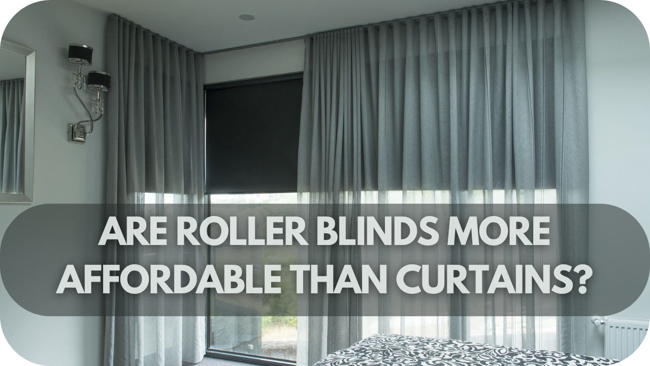 Are Roller Blinds More Affordable Than Curtains?