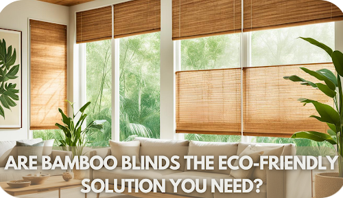 Eco-Friendly Living: Why Bamboo Blinds Are the Smart Choice for Your Home