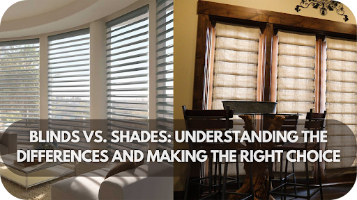 Blinds vs. Shades: A Complete Comparison to Help You Make the Right Choice