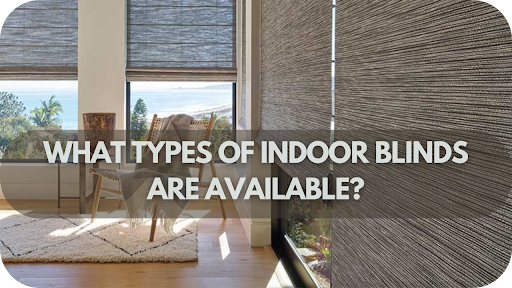 Choosing the Best Indoor Blinds: Styles and Options You Need to Know