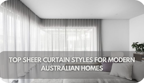 Elevate Your Space: The Best Sheer Curtain Styles for Contemporary Aussie Homes