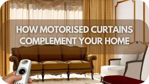 From Basic to Brilliant: How Motorised Curtains Complement Your Home